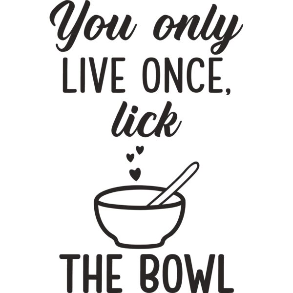 You live once only lick the bowl Thumbnail