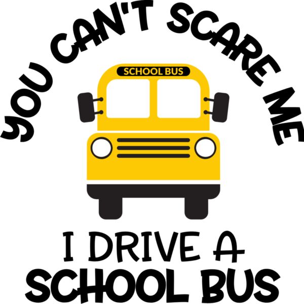 you can t scare me i drive a school bus Thumbnail